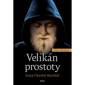Literární biografie Velikán prostoty - Svätý Charbel Machlúf - Libor Rösner