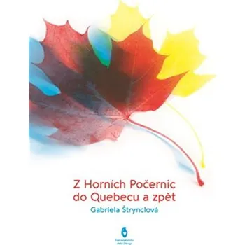 Z Horních Počernic do Québecu a zpět - Gabriela Štrynclová (2017, brožovaná)