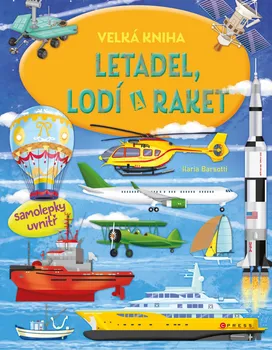 Velká kniha letadel, lodí a raket - Ilaria Barsotti (2020, pevná)