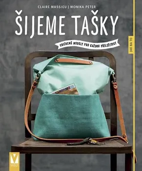 Šijeme tašky: Oblíbené modely pro každou příležitost - Claire Massieu, Monika Peter (2020, brožovaná)