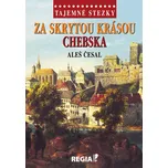 Tajemné stezky: Za skrytou krásou Chebska - Aleš Česal (2020, vázaná)