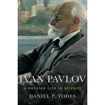 Cizí jazyk Ivan Pavlov - Todes, Daniel P. (Professor, Institute of the History of Medicine, Professor, Institute of the History of Medicine, Johns Hopkins University, Baltimore, MD)