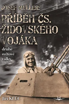 Josef Müller: Příběh čs. židovského vojáka druhé světové války - Jiří Kluc (2020, pevná)