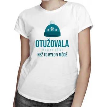 Žertovný předmět Otužovala jsem se dříve, než to bylo v módě - dámské tričko s potiskem- Tričkový.cz