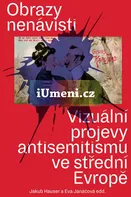 Obrazy nenávisti: Vizuální projevy antisemitismu ve střední Evropě - Jakub Hauser (2020, brožovaná)