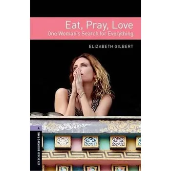 Level 4: Eat Pray Love/Oxford Bookworms Library - Elizabeth Gilbert