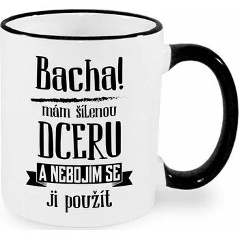 Hrnek - Bacha, mám šílenou dceru