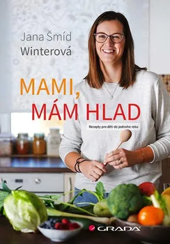 Mami, mám hlad: Recepty pro děti do jednoho roku - Jana Šmíd Winterová (2021, pevná)