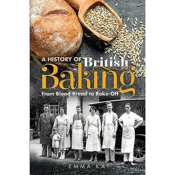 History of British Baking - Kay, Emma