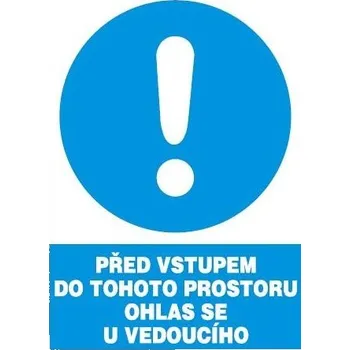 Před vstupem do tohoto prostoru ohlas se u vedoucího, plast A4