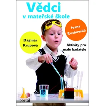 Předškolní výuka Vědci v mateřské škole - Ivana Rochovská, Dagmar Krupová