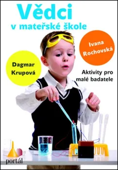 Předškolní výuka Vědci v mateřské škole - Ivana Rochovská, Dagmar Krupová