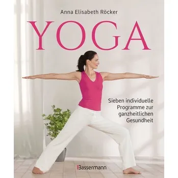 Yoga. Sieben individuelle Programme zur ganzheitlichen Gesundheit - Röcker, Anna