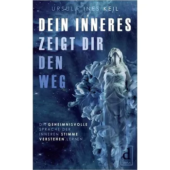 Dein Inneres zeigt Dir den Weg - Keil, Ursula Ines