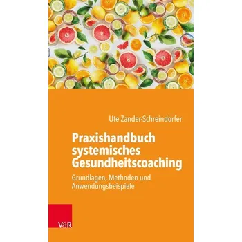Praxishandbuch systemisches Gesundheitscoaching - Zander-Schreindorfer, Ute