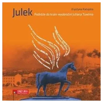 Literární biografie Julek. Podróże do krain wyobraźni Juliana Tuwima - Ratajska Krystyna