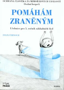 Pomáhám zraněným: Ochrana člověka za mimořádných událostí pro 5. ročník ZŠ - Felix Černoch (2004, brožovaná)