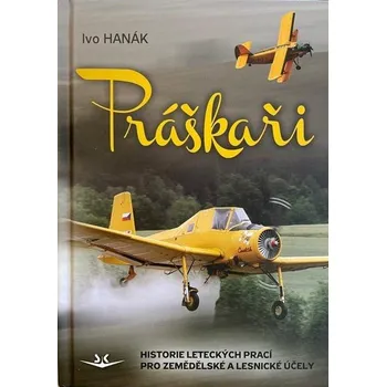Práškaři: Historie leteckých prací pro zemědělské a lesnické účely - Ivo Hanák (2021, pevná)