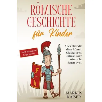 Römische Geschichte für Kinder - Kaiser, Markus
