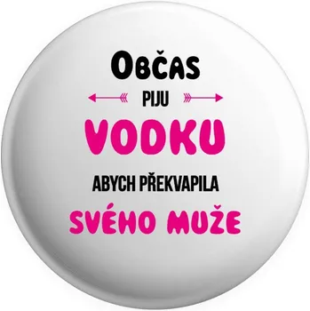 Placka Občas piju vodku, abych překvapila svého muže