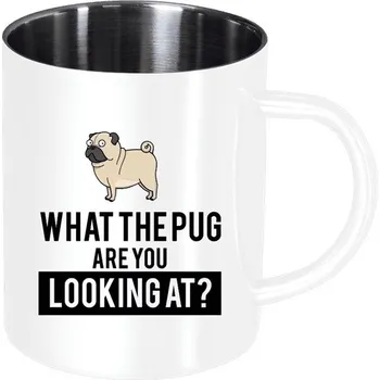 Nerezový hrnek What the pug are you looking at?
