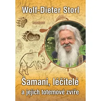 Šamani, léčitelé a jejich totemové zvíře - Wolf-Dieter Storl (2019, brožovaná)