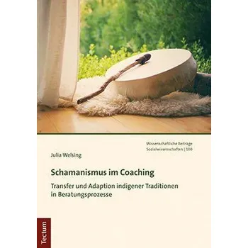 Schamanismus im Coaching - Welsing, Julia