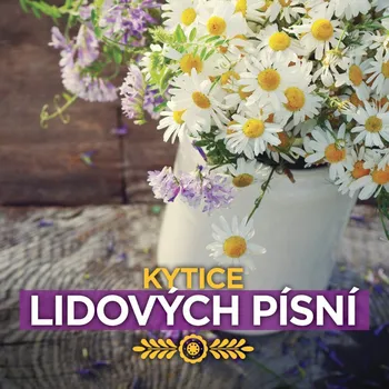 Česká hudba Kytice lidových písní [CD]