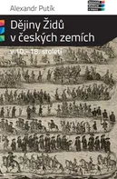 Dějiny Židů v českých zemích v 10. - 18. století - Alexandr Putík (2015, brožovaná)
