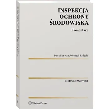 Příroda Inspekcja Ochrony Środowiska. Komentarz - Daria Danecka, Wojciech Radecki