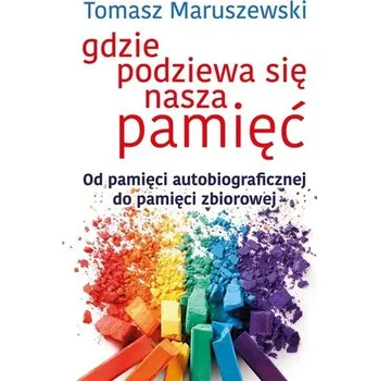 Gdzie podziewa się nasza pamięć - Tomasz Maruszewski