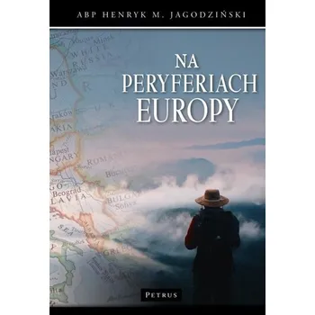 Na peryferiach Europy - ks. Henryk Jagodziński