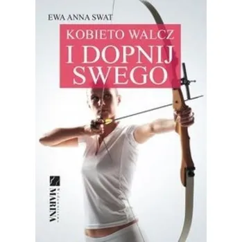 Kobieto walcz i dopnij swego - Marya Śleżańska