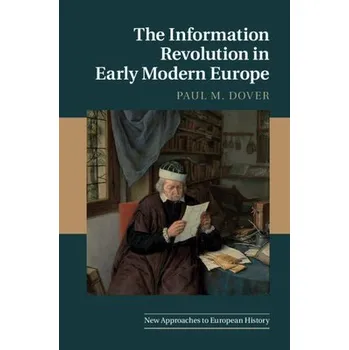 Information Revolution in Early Modern Europe - Dover, Paul M. (Kennesaw State University, Georgia)