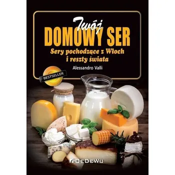 Twój domowy ser. Sery pochodzące z Włoch... - Alessandro Valli