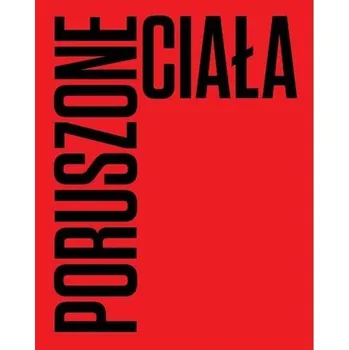 Poruszone ciała. Choreografie nowoczesności - Praca zbiorowa