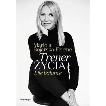 Trener życia - Mariola Bojarska-Ferenc