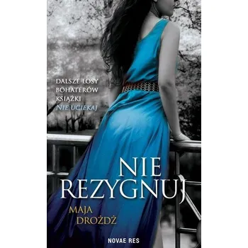Nie rezygnuj - Maja Drożdż