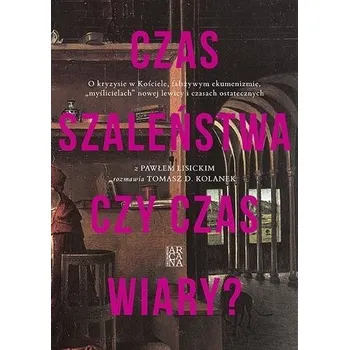 Kniha Czas szaleństwa czy czas wiary? - Paweł Lisicki, Tomasz D. Kolanek