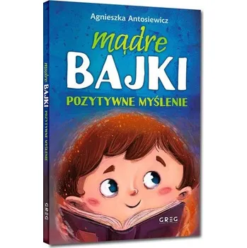 Mądre bajki. Pozytywne myślenie TW - AGNIESZKA ANTOSIEWICZ