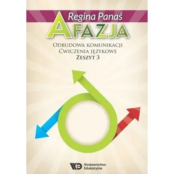 Afazja. Odbudowa komunikacji. Ćw. językowe z.3 w.2 - Regina Panaś