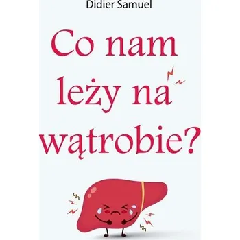 Co nam leży na wątrobie - Samuel Didier, Ewa Balcerek