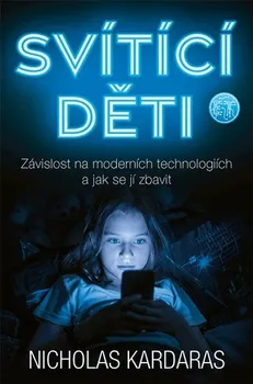 Svítící děti: Závislost na moderních technologiích a jak se jí zbavit - Kardaras Nicholas (2021, brožovaná)