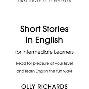 Anglický jazyk Short Stories in English for Intermediate Learners - Richards, Olly