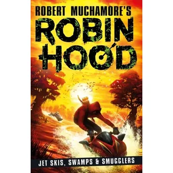Robin Hood 3: Jet Skis, Swamps & Smugglers - Robert Muchamore