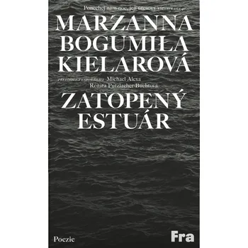 Poezie Zatopený estuár - Marzanna Bogumiła Kielarová (2021, brožovaná)