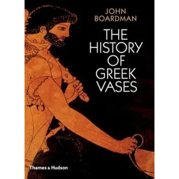 Populárně naučná literatura pro dospělé History of Greek Vases: Potters, Painters and Pictures – John Boardman (EN)