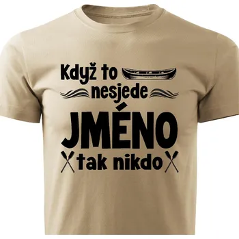 Pánské tričko Když to nesjede Jméno na přání, tak nikdo Barva: Písková, Velikost: M