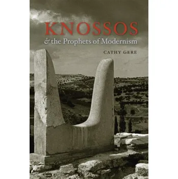 Knossos and the Prophets of Modernism – Cathy Gere (EN)