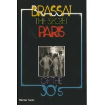 Populárně naučná literatura pro dospělé Secret Paris of the 30s: Brassai – Brassai (EN)